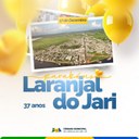 Parabéns Laranjal do Jari pelos 37 anos!